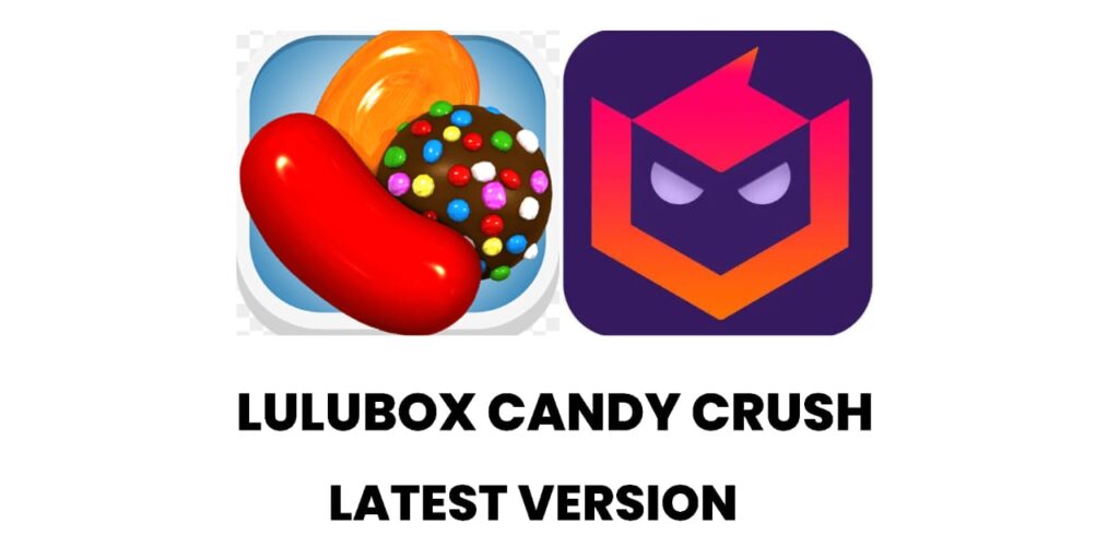 Lulubox Candy Crush Latest Version Download